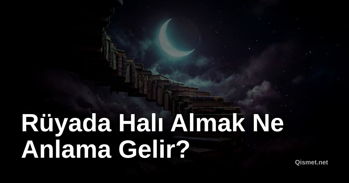 Rüyada Halı Almak Ne Anlama Gelir?