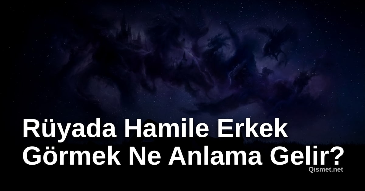 Rüyada Hamile Erkek Görmek Ne Anlama Gelir?