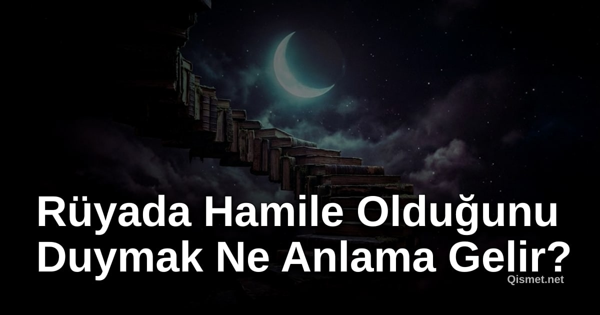 Rüyada Hamile Olduğunu Duymak Ne Anlama Gelir?