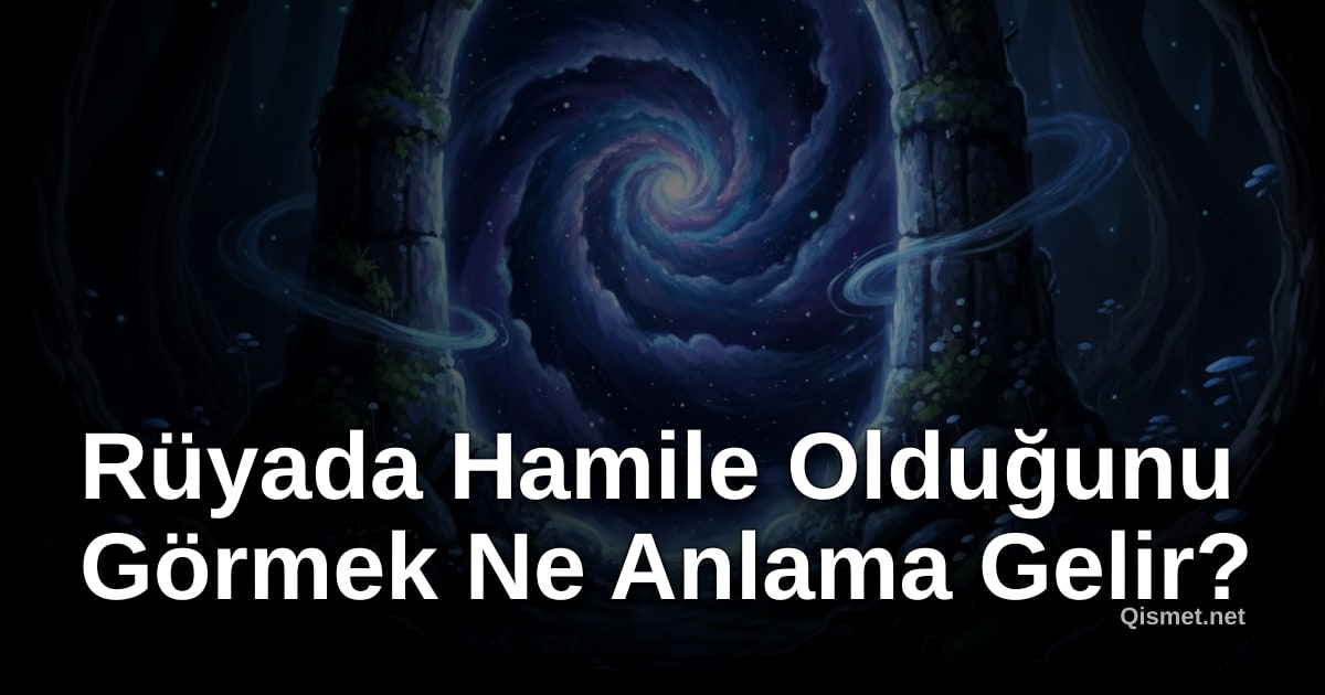 Rüyada Hamile Olduğunu Görmek Ne Anlama Gelir?