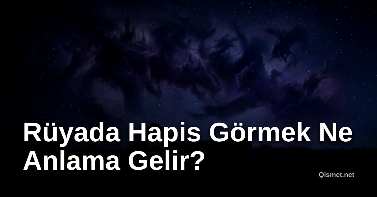 Rüyada Hapis Görmek Ne Anlama Gelir?