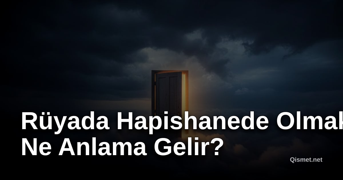 Rüyada Hapishanede Olmak Ne Anlama Gelir?
