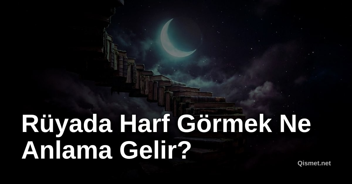 Rüyada Harf Görmek Ne Anlama Gelir?