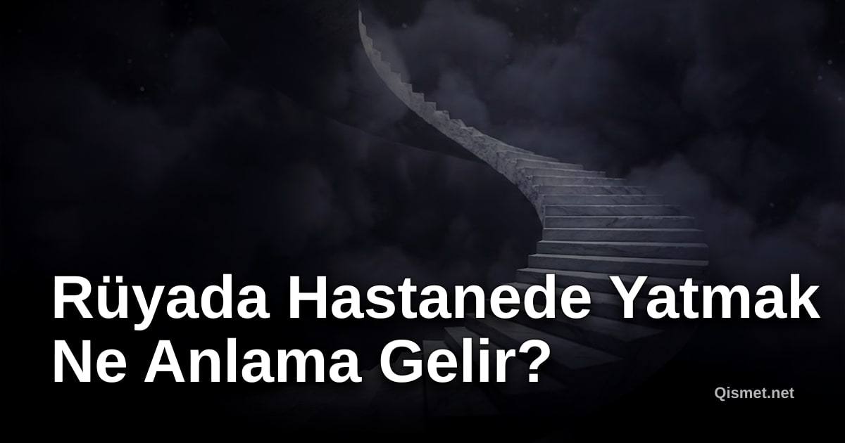 Rüyada Hastanede Yatmak Ne Anlama Gelir?