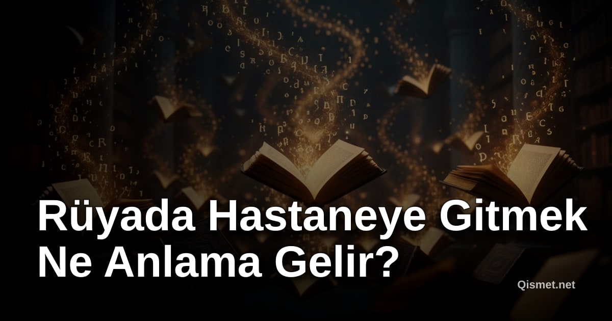 Rüyada Hastaneye Gitmek Ne Anlama Gelir?