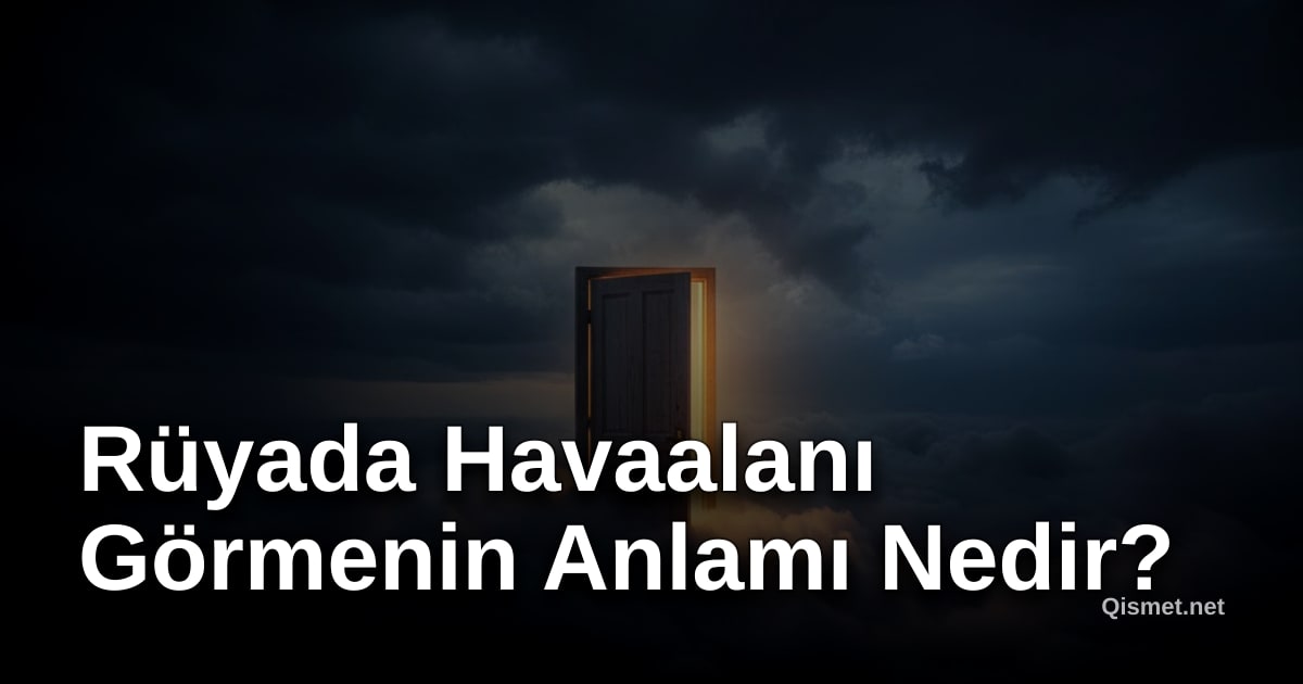 Rüyada Havaalanı Görmenin Anlamı Nedir?