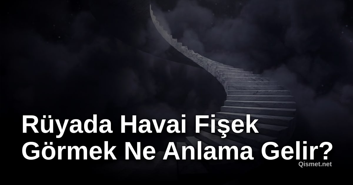 Rüyada Havai Fişek Görmek Ne Anlama Gelir?