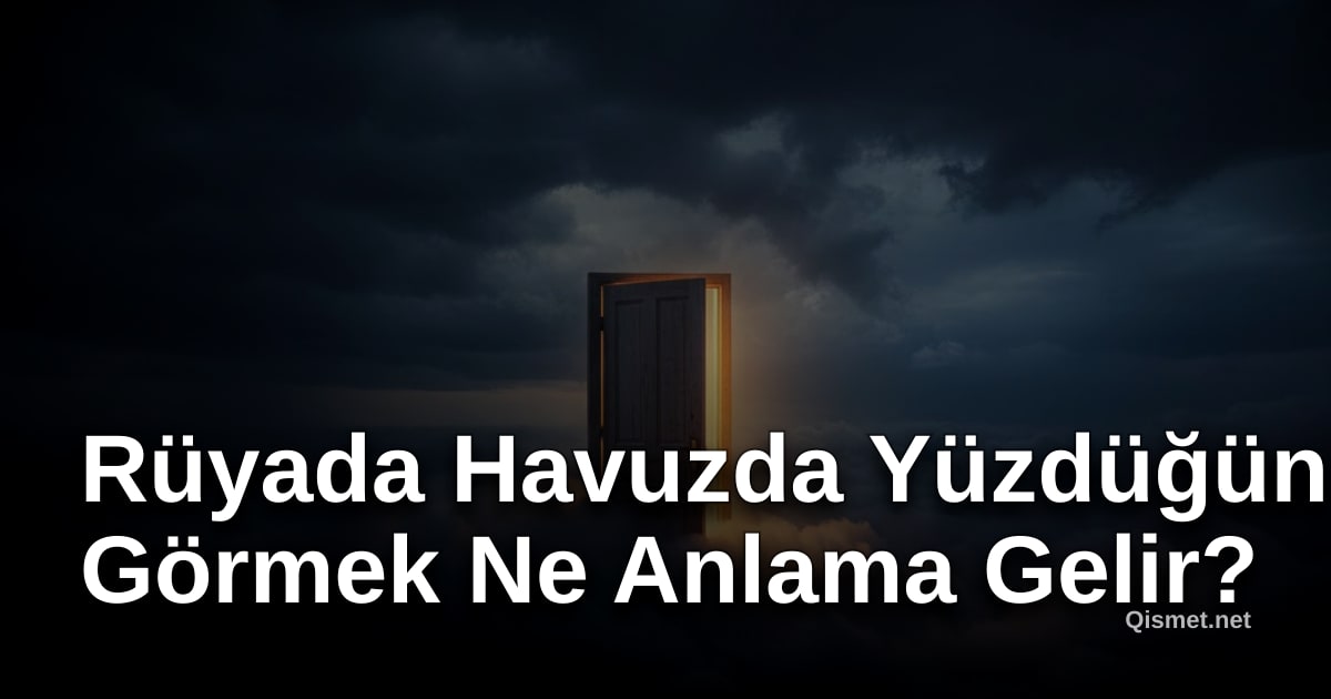 Rüyada Havuzda Yüzdüğünü Görmek Ne Anlama Gelir?
