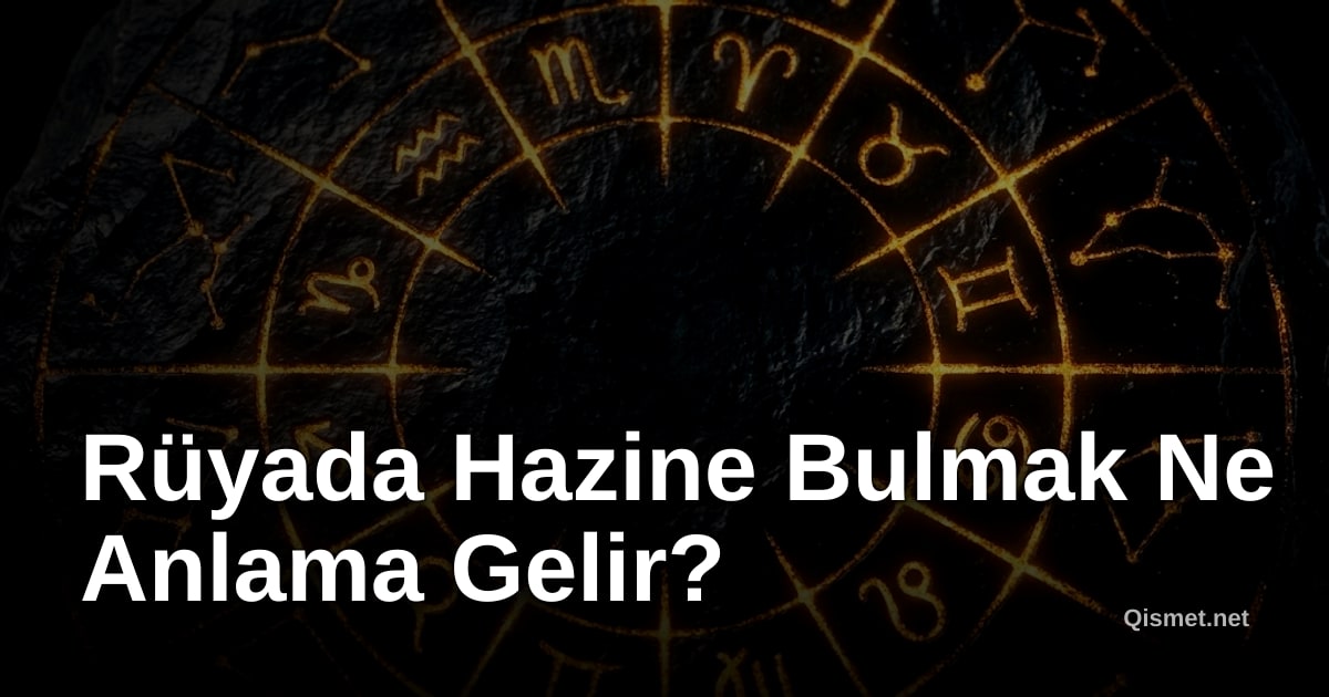 Rüyada Hazine Bulmak Ne Anlama Gelir?