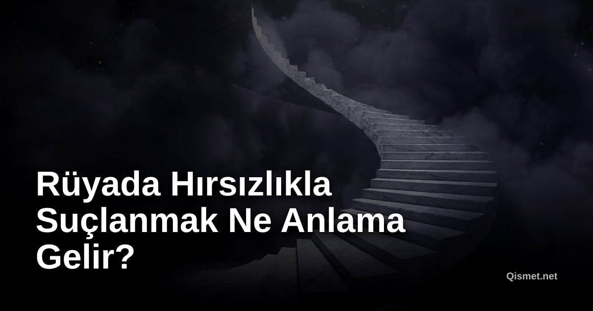 Rüyada Hırsızlıkla Suçlanmak Ne Anlama Gelir?