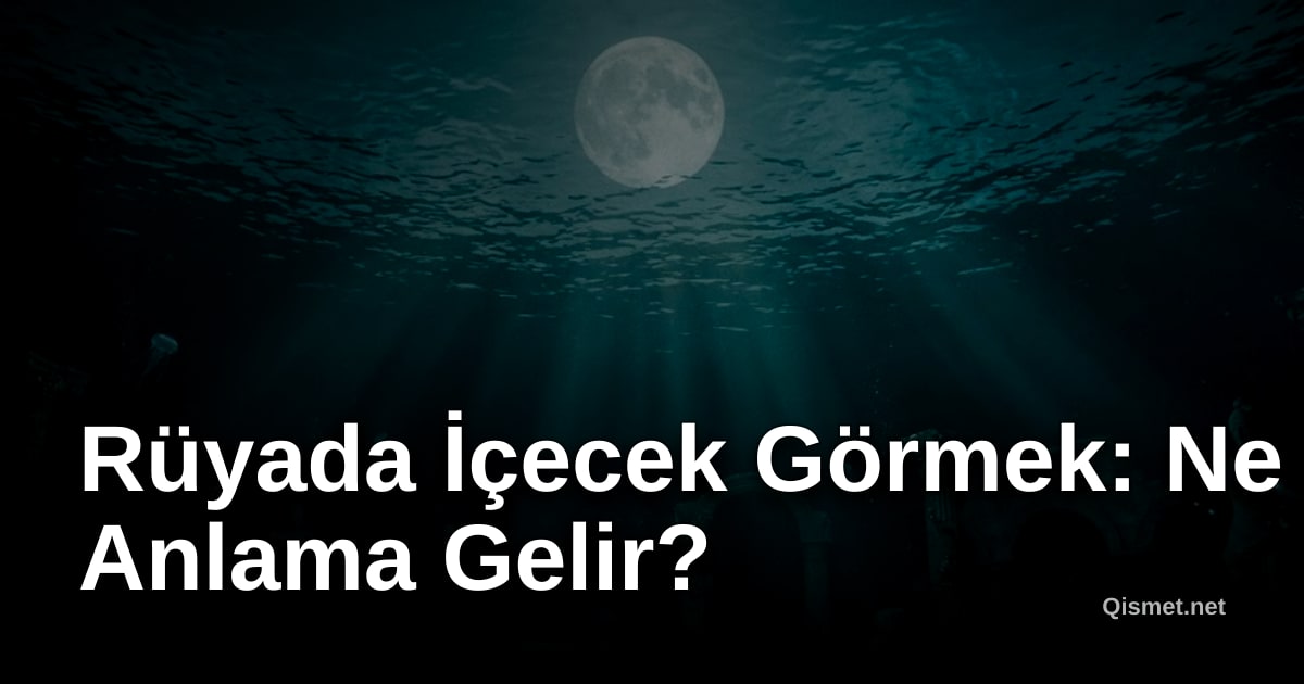 Rüyada İçecek Görmek: Ne Anlama Gelir?