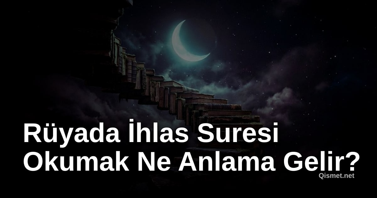 Rüyada İhlas Suresi Okumak Ne Anlama Gelir?
