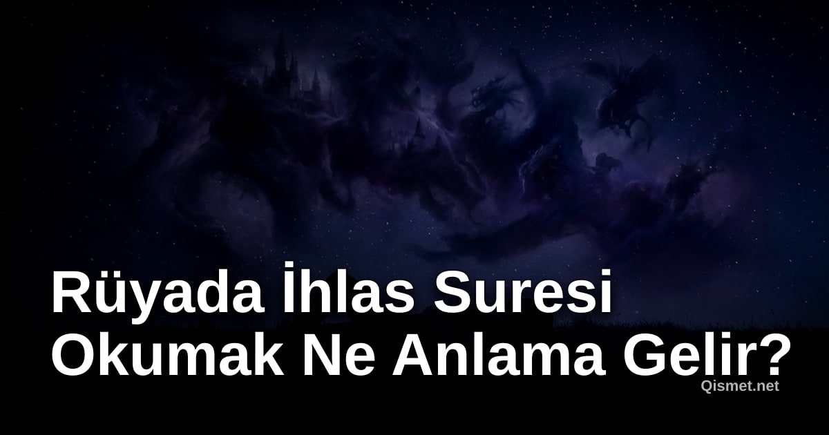 Rüyada İhlas Suresi Okumak Ne Anlama Gelir?
