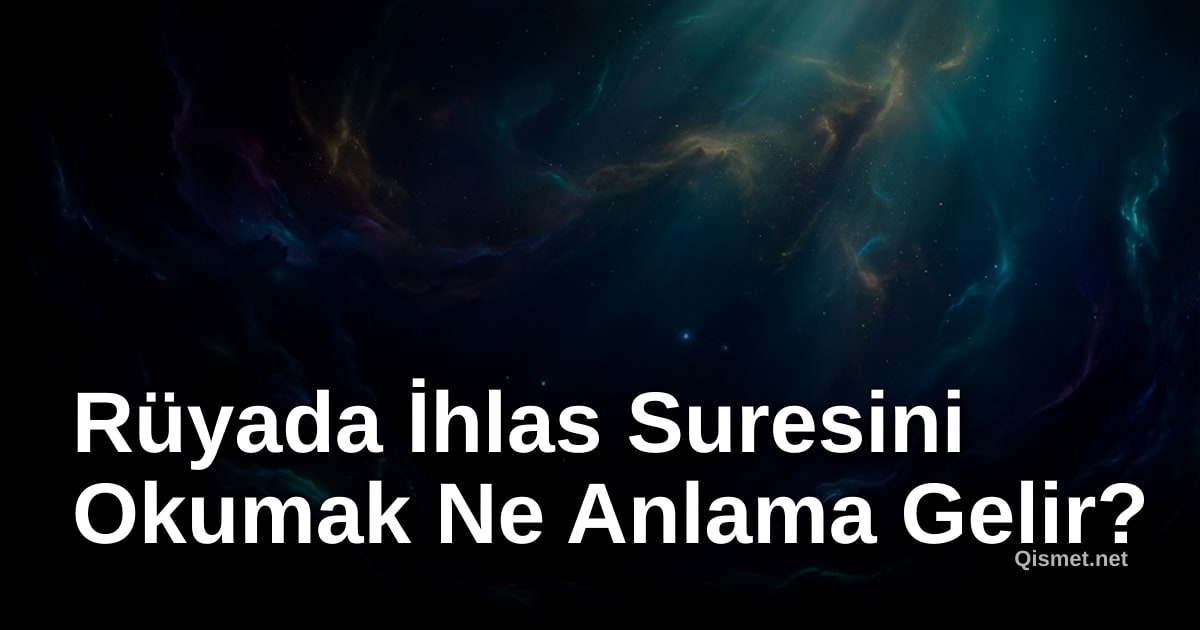 Rüyada İhlas Suresini Okumak Ne Anlama Gelir?