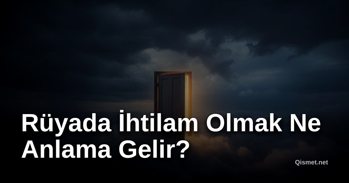 Rüyada İhtilam Olmak Ne Anlama Gelir?
