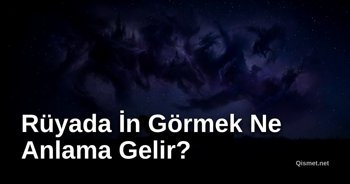 Rüyada İn Görmek Ne Anlama Gelir?
