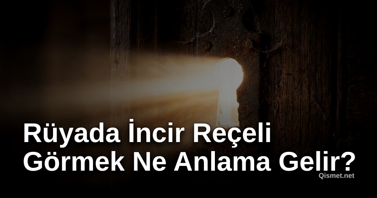 Rüyada İncir Reçeli Görmek Ne Anlama Gelir?