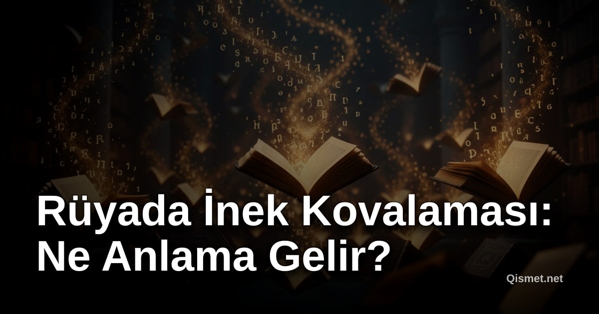 Rüyada İnek Kovalaması: Ne Anlama Gelir?