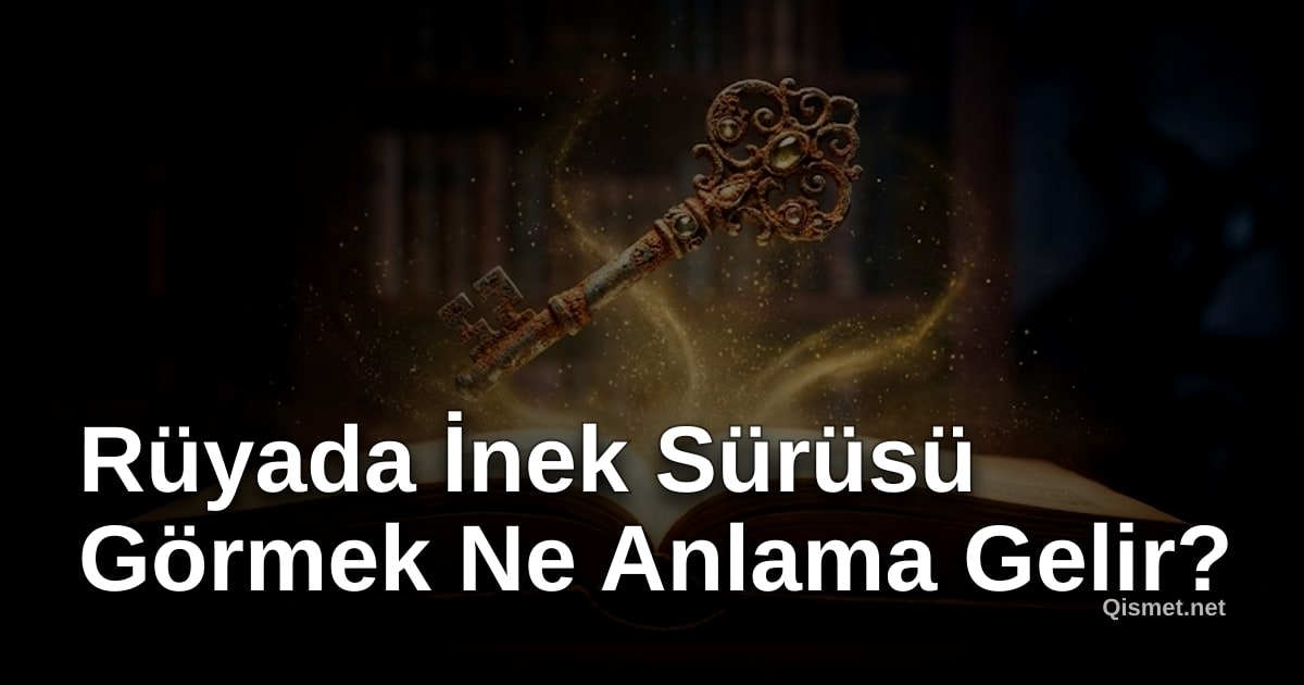 Rüyada İnek Sürüsü Görmek Ne Anlama Gelir?