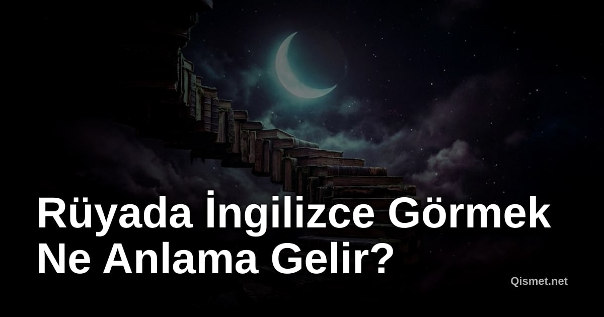 Rüyada İngilizce Görmek Ne Anlama Gelir?