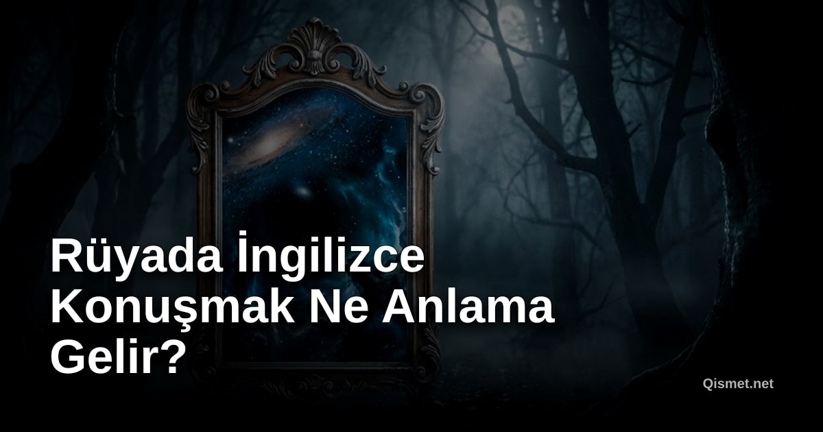 Rüyada İngilizce Konuşmak Ne Anlama Gelir?