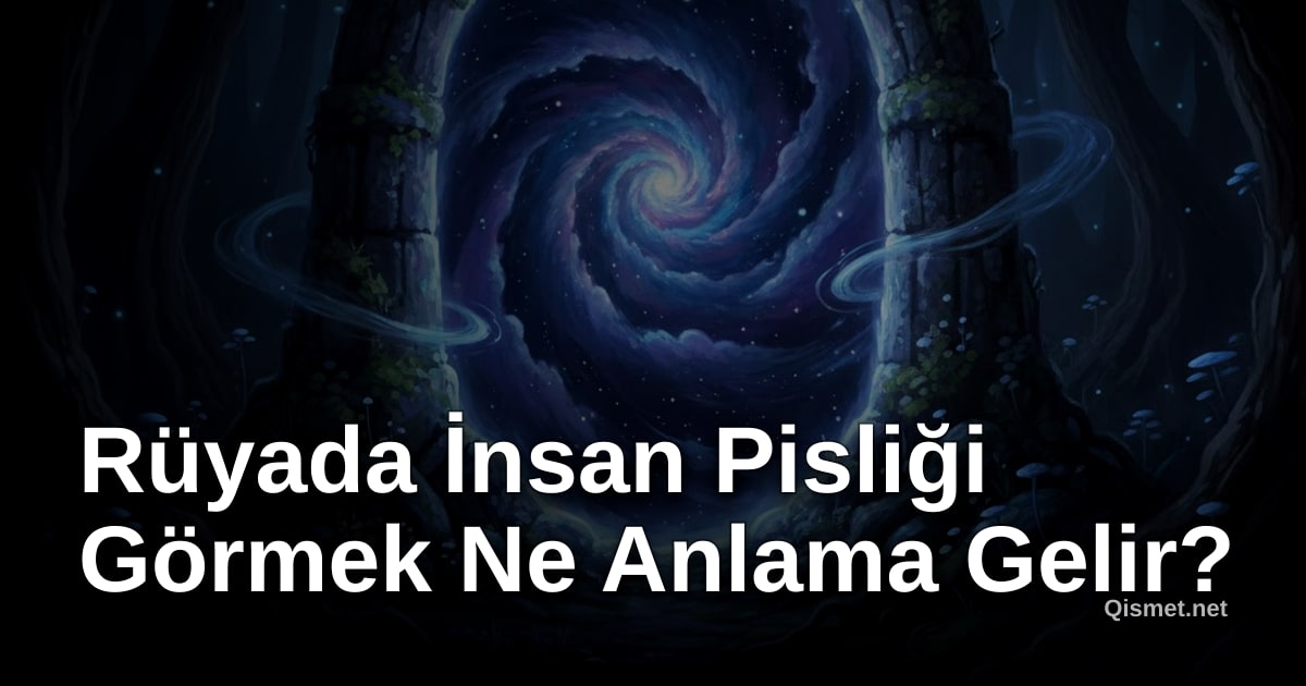 Rüyada İnsan Pisliği Görmek Ne Anlama Gelir?