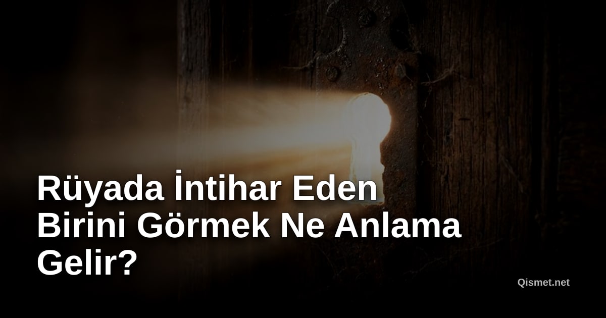 Rüyada İntihar Eden Birini Görmek Ne Anlama Gelir?
