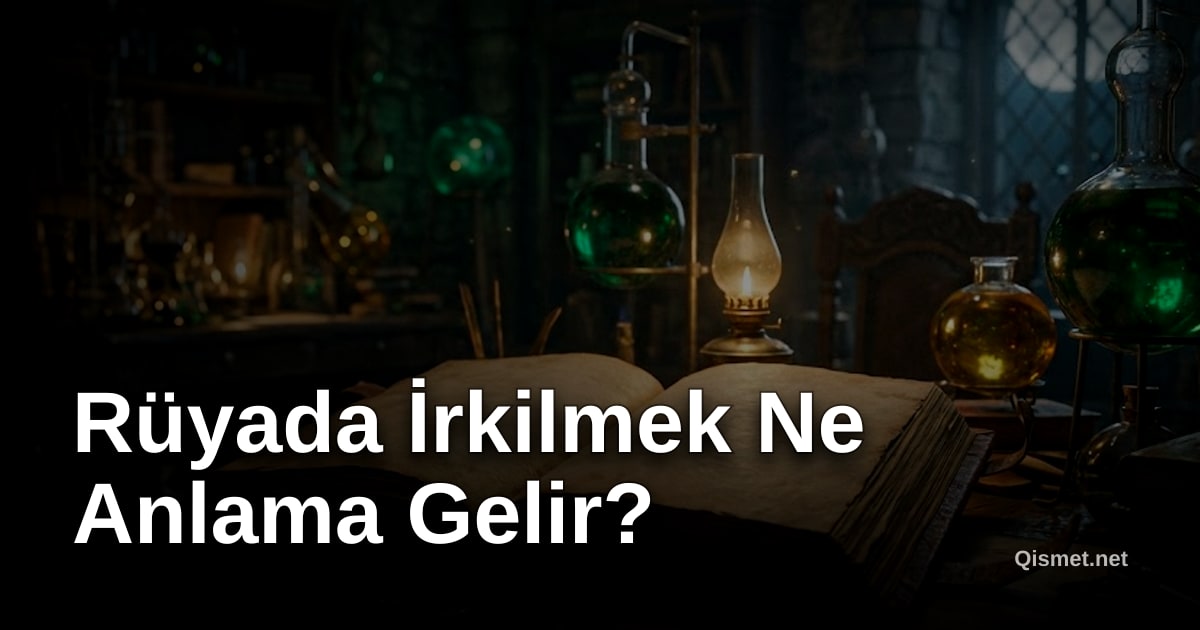 Rüyada İrkilmek Ne Anlama Gelir?