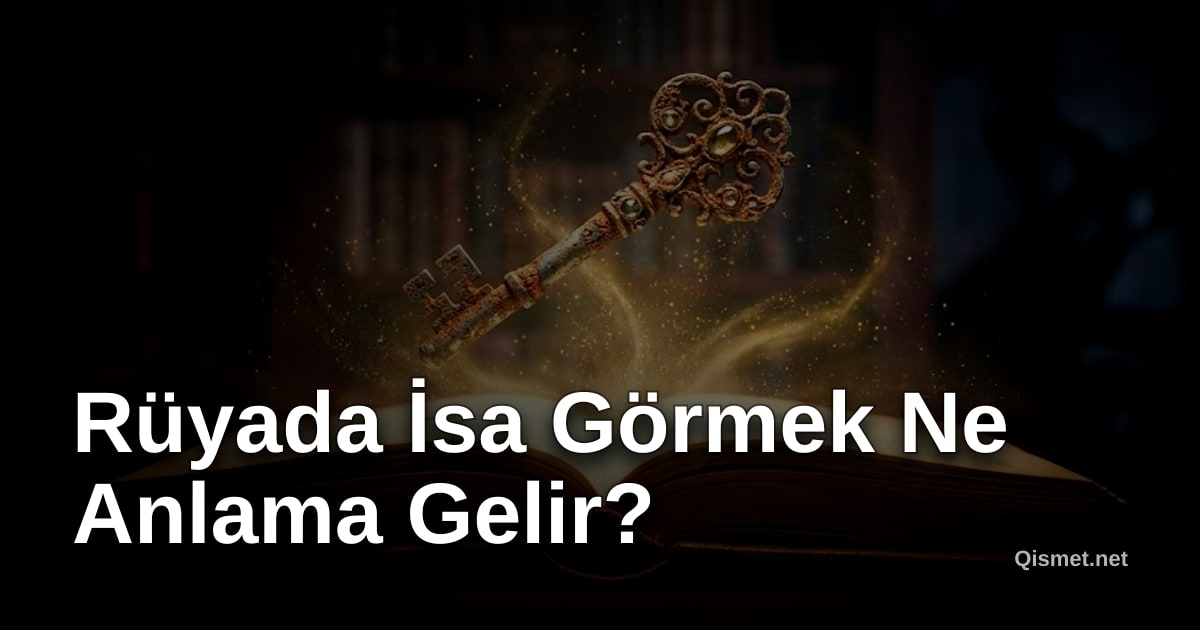 Rüyada İsa Görmek Ne Anlama Gelir?