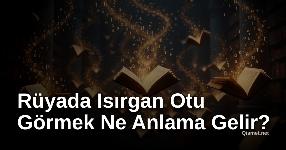 Rüyada Isırgan Otu Görmek Ne Anlama Gelir?