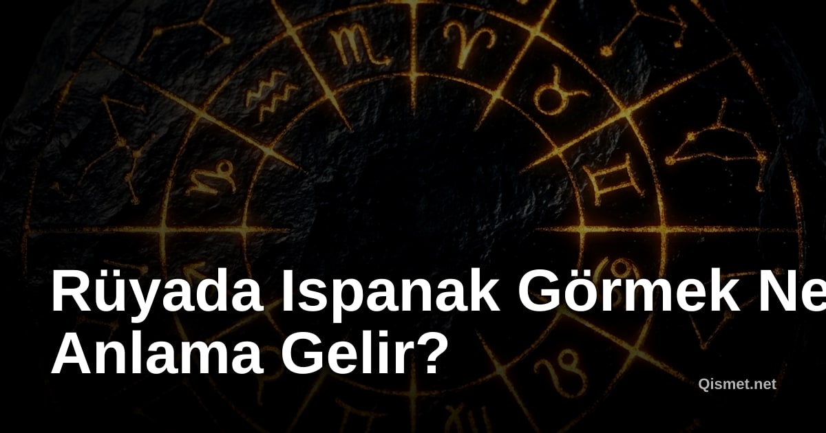 Rüyada Ispanak Görmek Ne Anlama Gelir?