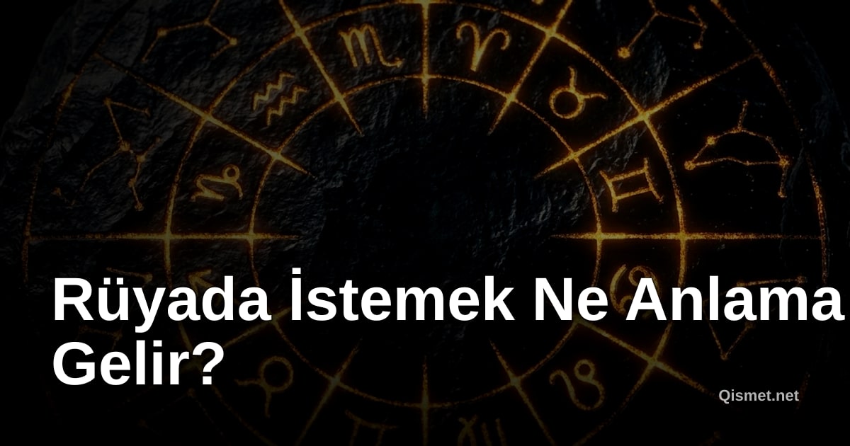 Rüyada İstemek Ne Anlama Gelir?