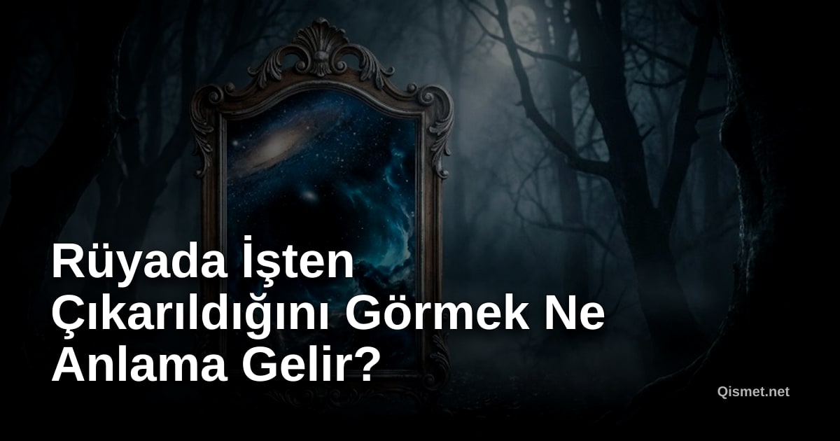 Rüyada İşten Çıkarıldığını Görmek Ne Anlama Gelir?