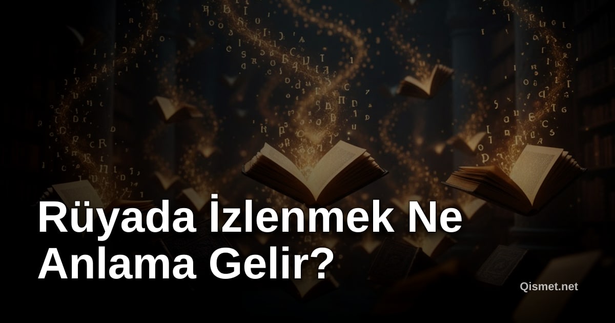 Rüyada İzlenmek Ne Anlama Gelir?