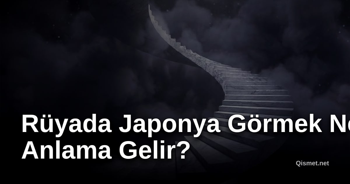 Rüyada Japonya Görmek Ne Anlama Gelir?