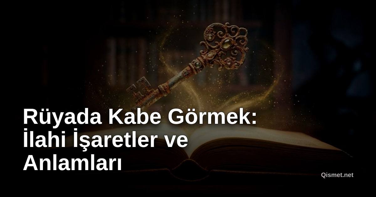 Rüyada Kabe Görmek: İlahi İşaretler ve Anlamları