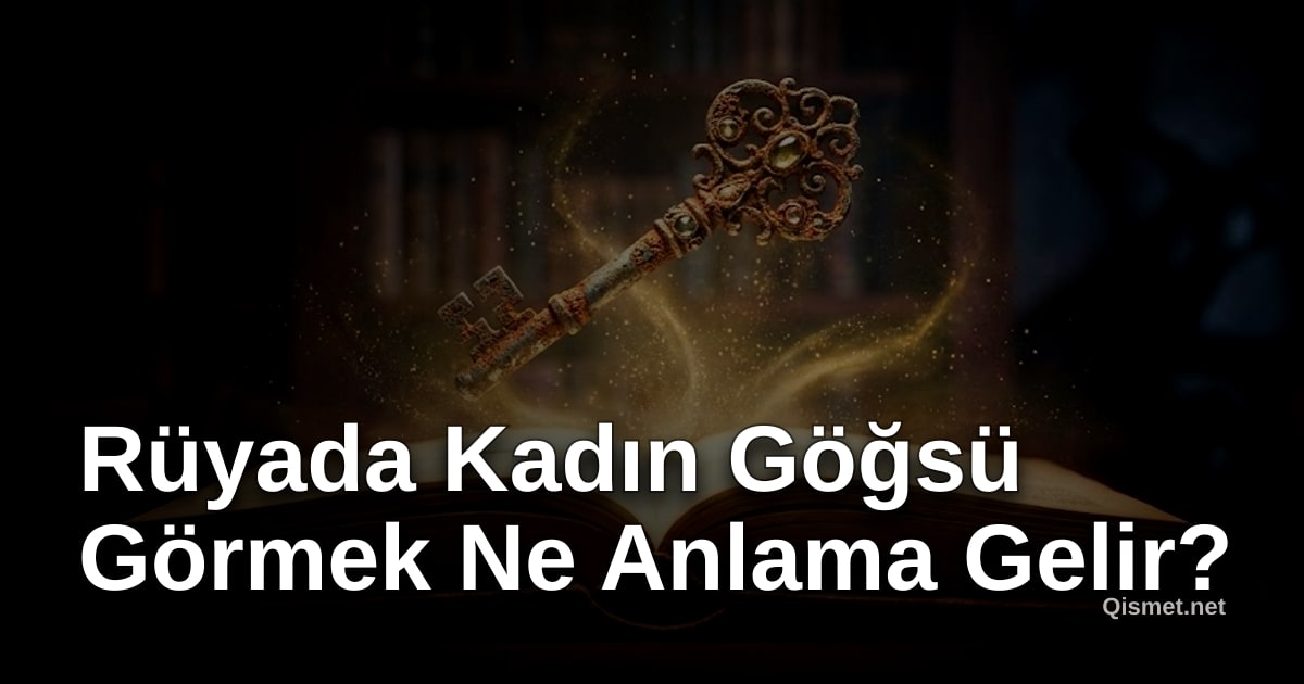 Rüyada Kadın Göğsü Görmek Ne Anlama Gelir?