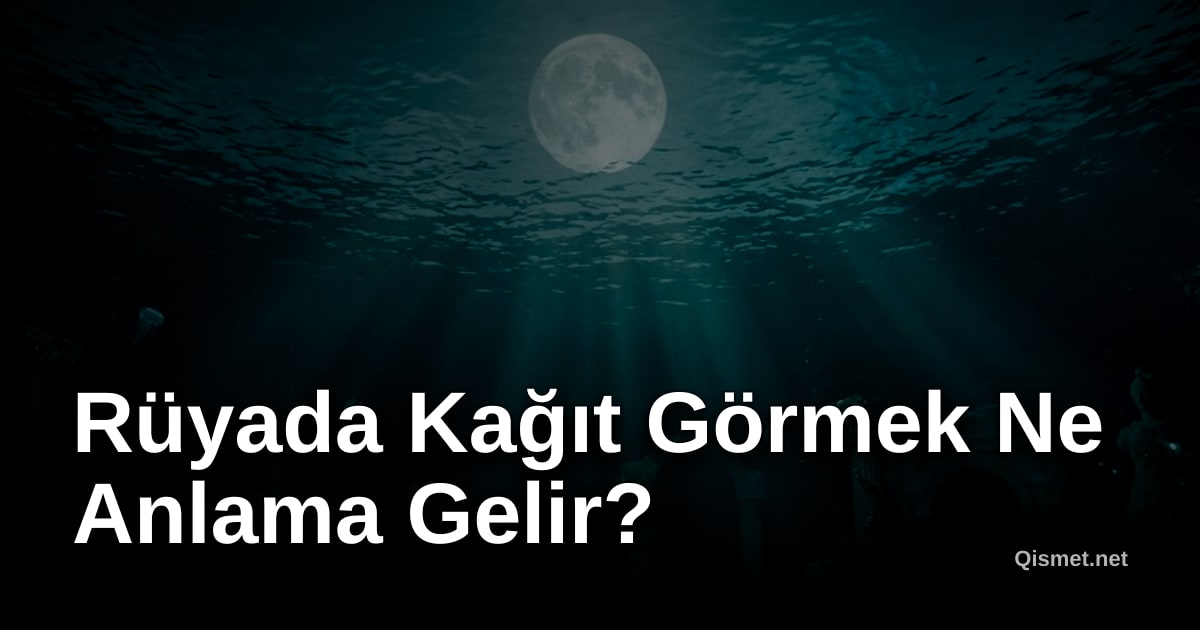 Rüyada Kağıt Görmek Ne Anlama Gelir?