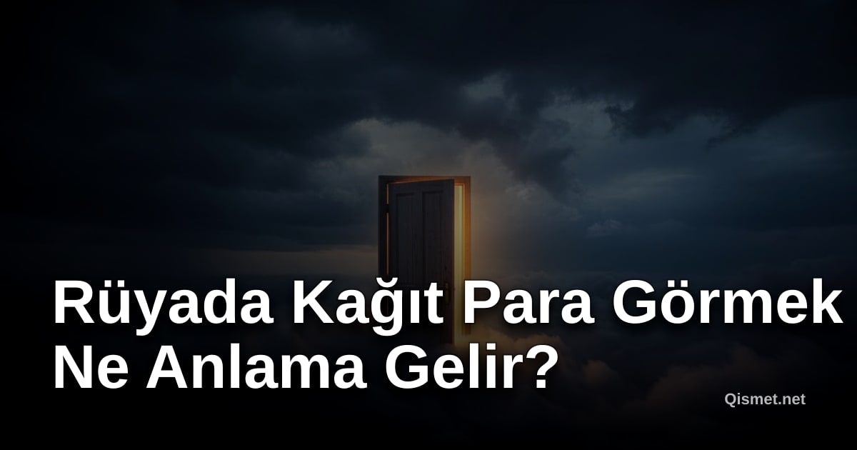 Rüyada Kağıt Para Görmek Ne Anlama Gelir?