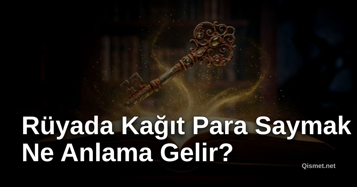 Rüyada Kağıt Para Saymak Ne Anlama Gelir?