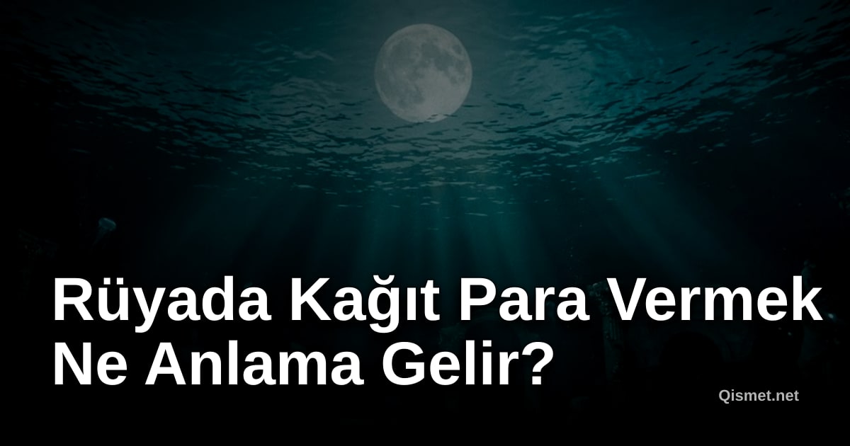 Rüyada Kağıt Para Vermek Ne Anlama Gelir?