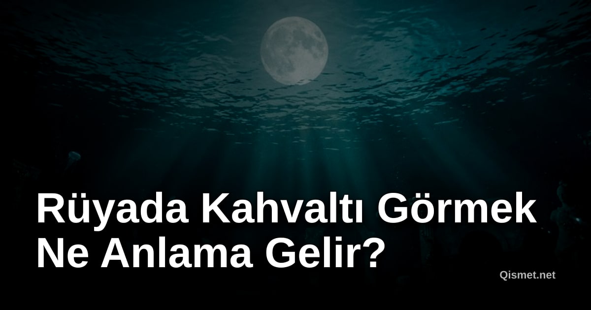 Rüyada Kahvaltı Görmek Ne Anlama Gelir?