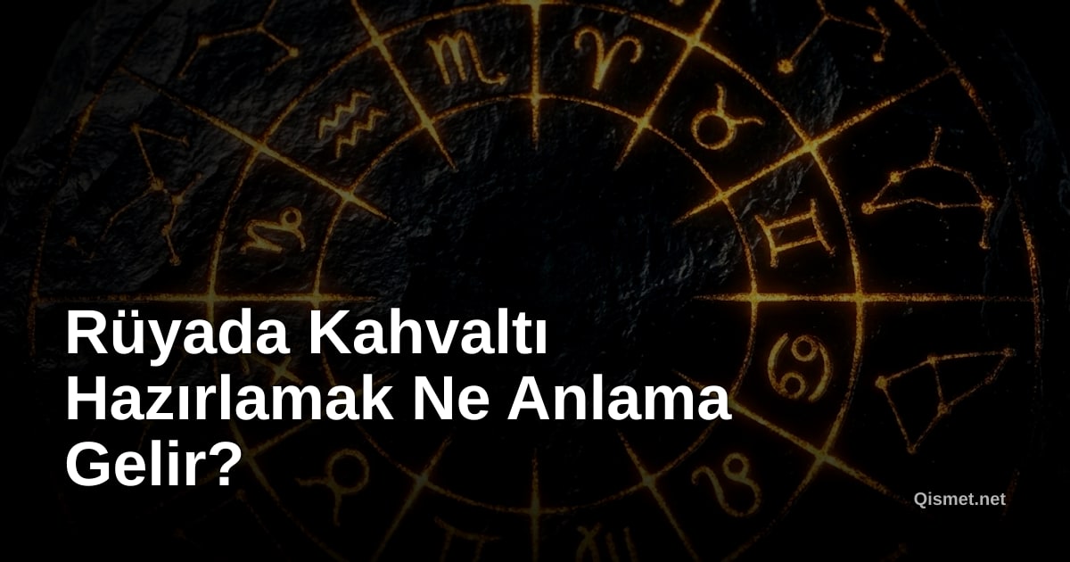 Rüyada Kahvaltı Hazırlamak Ne Anlama Gelir?