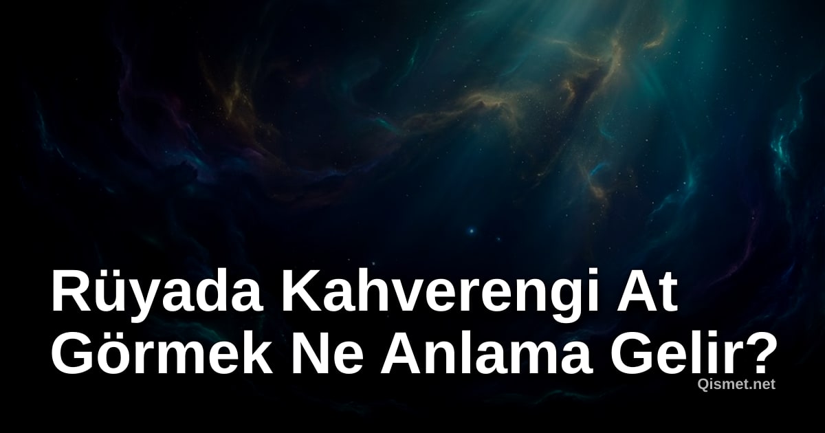 Rüyada Kahverengi At Görmek Ne Anlama Gelir?