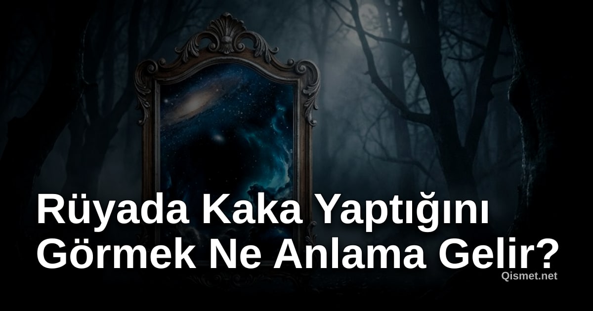 Rüyada Kaka Yaptığını Görmek Ne Anlama Gelir?