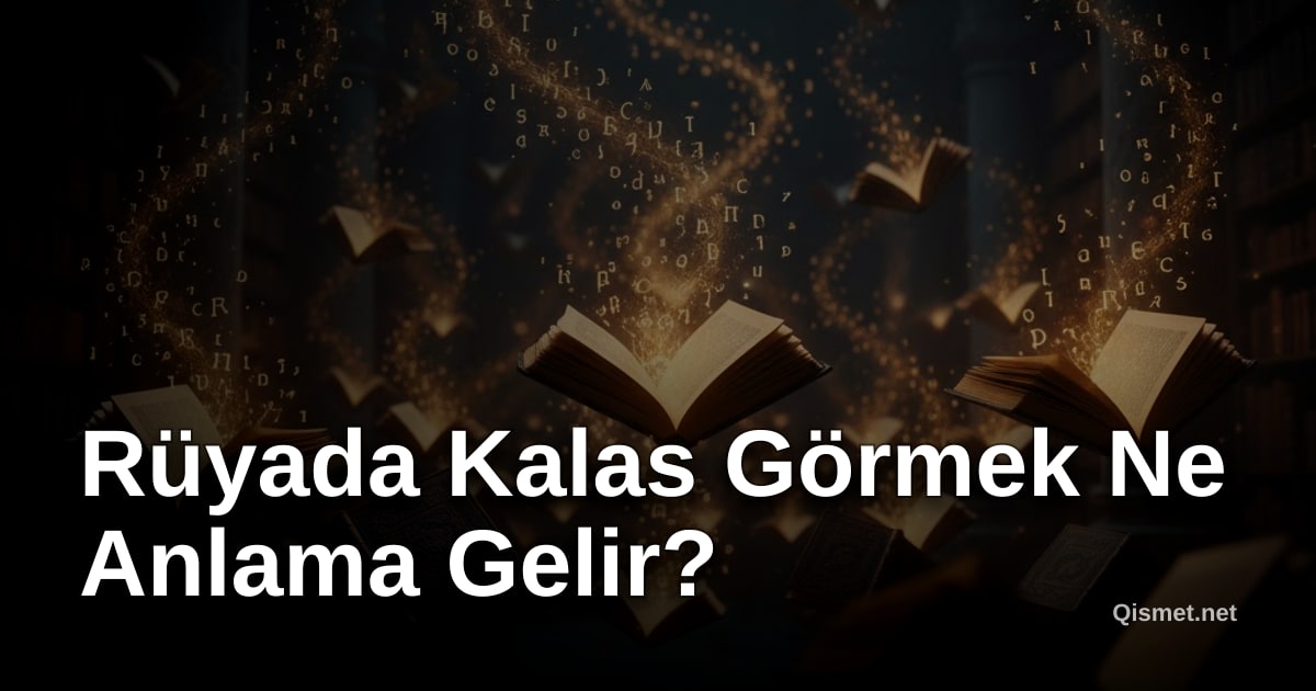 Rüyada Kalas Görmek Ne Anlama Gelir?