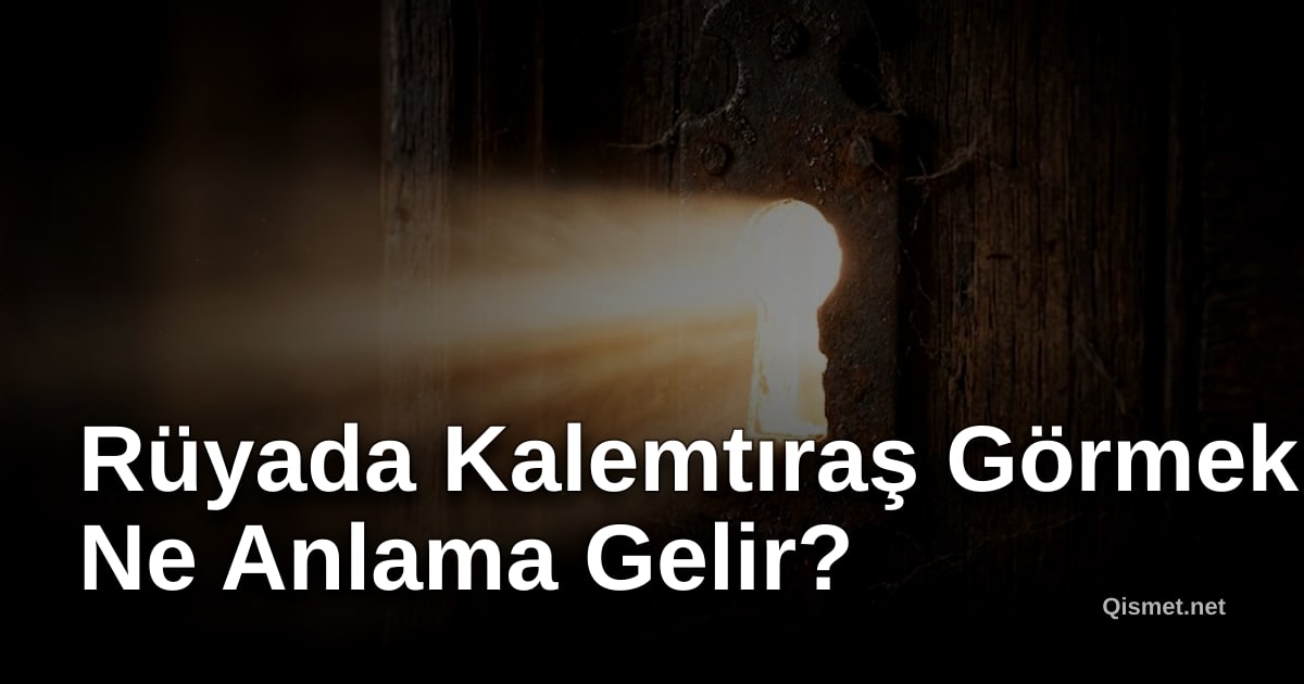 Rüyada Kalemtıraş Görmek Ne Anlama Gelir?