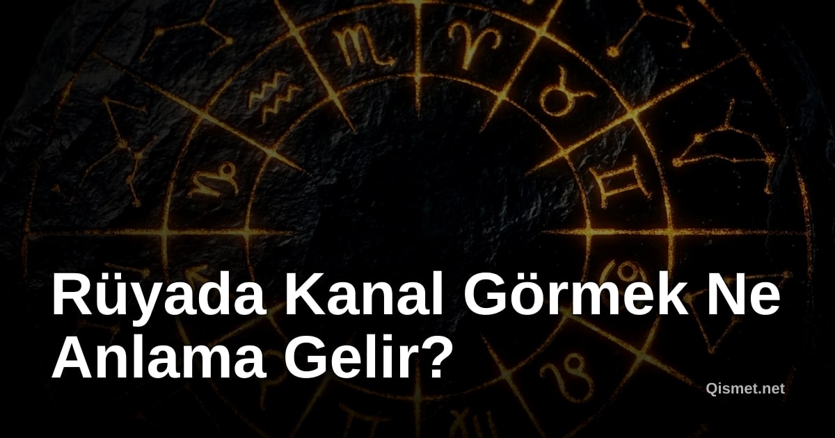 Rüyada Kanal Görmek Ne Anlama Gelir?