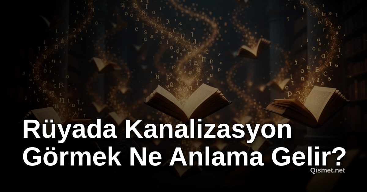 Rüyada Kanalizasyon Görmek Ne Anlama Gelir?