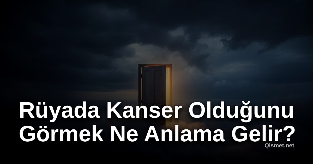 Rüyada Kanser Olduğunu Görmek Ne Anlama Gelir?